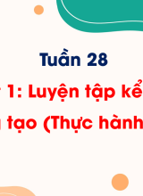 Tuần 28Bài viết 1. Luyện tập kể chuyện sáng tạo (Thực hành viết)